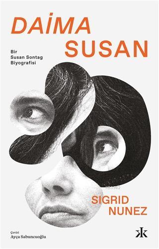 Daima Susan; Bir Susan Sontag Biyografisi | Sigrid Nunez | Kafka Yayın