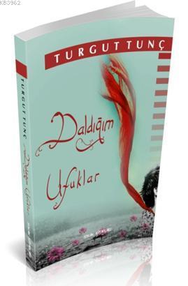 Daldığım Ufuklar | Turgut Tunç | Sokak Kitapları Yayınları