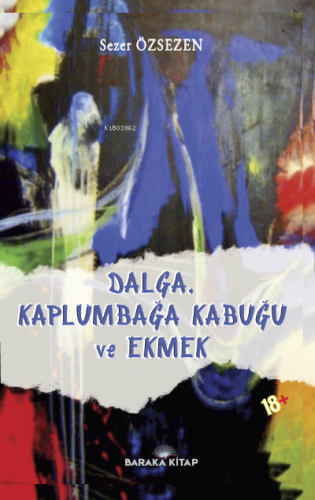 Dalga, Kaplumbağa Kabuğu ve Ekmek | Sezer Özsezen | Baraka Kitap