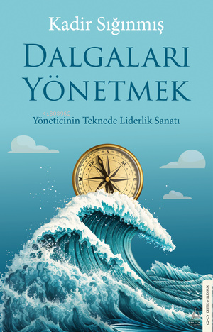 Dalgaları Yönetmek;Yöneticinin Teknede Liderlik Sanatı | Kadir Sığınmı