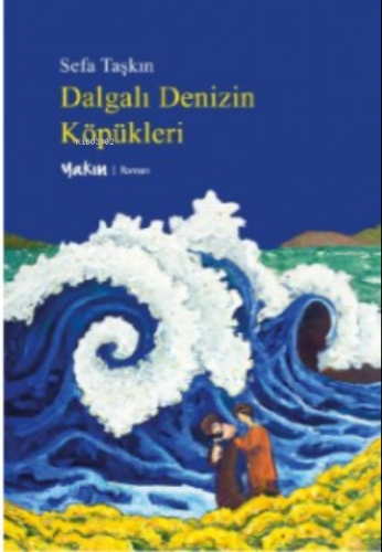 Dalgalı Denizin Köpükleri | Sefa Taşkın | Yakın Kitabevi Yayınları