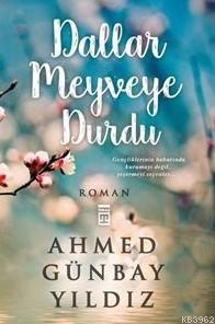 Dallar Meyveye Durdu | Ahmed Günbay Yıldız | Timaş Yayınları