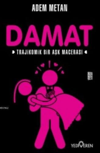 Damat; Trajikomik Bir Aşk Macerası | Adem Metan | Yediveren Yayınları