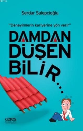 Damdan Düşen Bilir; Deneyimlerin Kariyerine Yön Verir | Serdar Salepci