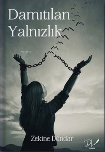 Damıtılan Yalnızlık | Zekine Dündar | Dls Yayınları