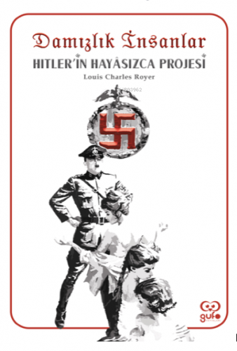 Damızlık İnsanlar;Hitlerin Hayasızca Projesi | Louis Charles Royer | G