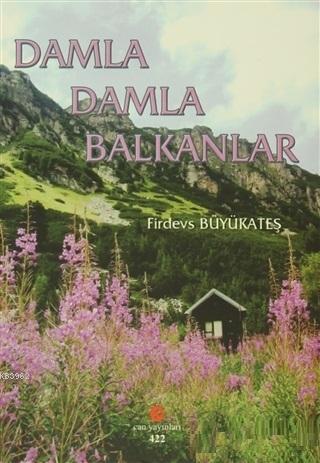 Damla Damla Balkanlar | Firdevs Büyükateş | Can Yayınları (Ali Adil At