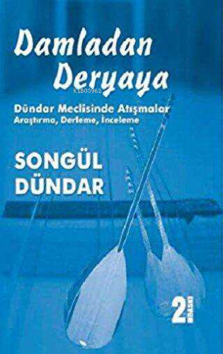 Damladan Deryaya;Dündar Meclisinde Atışmalar - Araştırma, Derleme, İnc