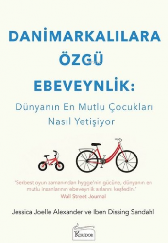 Danimarkalılara Özgü Ebeveynlik : Dünyanın En Mutlu Çocukları Nasıl Ye