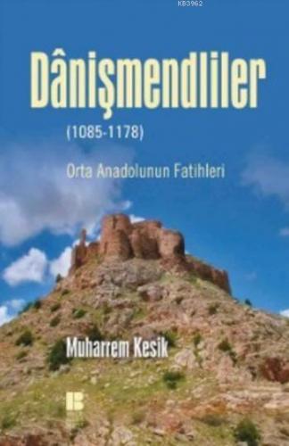 Danişmendliler; Orta Anadolunun Fatihleri | Muharrem Kesik | Bilge Kül