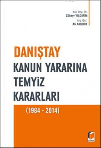 Danıştay Kanun Yararına Temyiz Kararları (1984 - 2014) | Zübeyr Yıldır