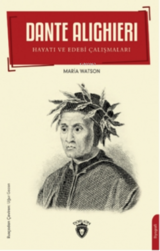 Dante Alighieri;Hayatı ve Edebi Çalışmaları | Maria Watson | Dorlion Y