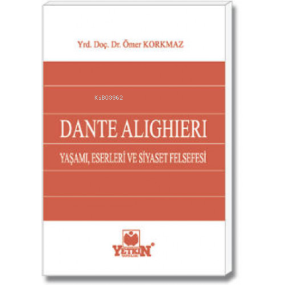 DANTE ALIGHIERI Yaşamı, Eserleri ve Siyaset Felsefesi | Ömer Korkmaz |