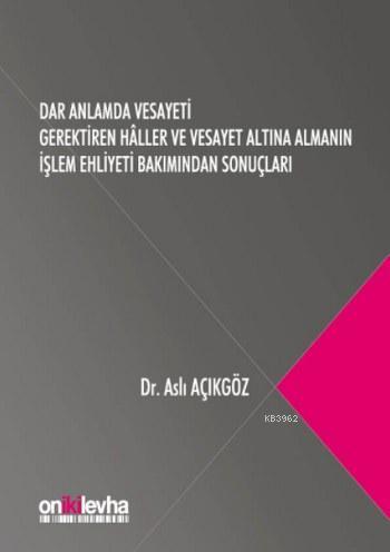 Dar Anlamda Vesayeti Gerektiren Haller; ve Vesayet Altına Almanın İşle