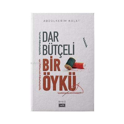 Dar Bütçeli Bir Öykü | Abdülkerim Kolat | Eşik Yayınları