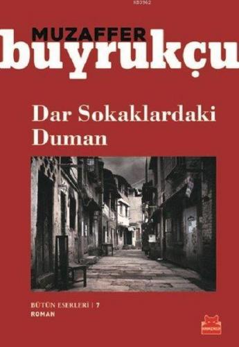 Dar Sokaklardaki Duman; Bütün Eserleri 7 | Muzaffer Buyrukçu | Kırmızı