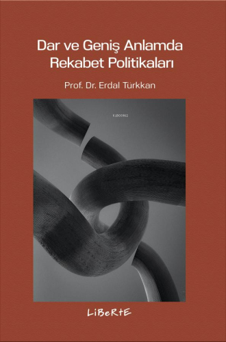 Dar ve Geniş Anlamda Rekabet Politikaları | Erdal Türkkan | Liberte Ya