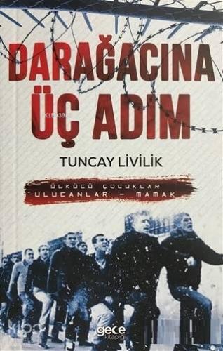 Darağacına Üç Adım Ülkücü Çocuklar Ulucanlar - Mamak | Tuncay Livilik 