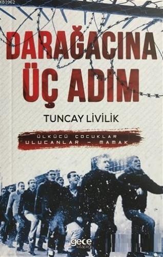 Darağacına Üç Adım Ülkücü Çocuklar Ulucanlar - Mamak | Tuncay Livilik 