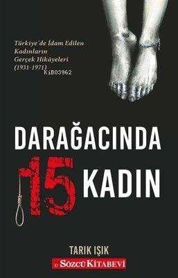 Darağacında 15 Kadın | Tarık Işıksaçan | Sözcü Kitabevi