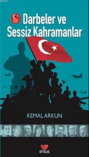 Darbeler ve Sessiz Kahramanlar | Kemal Arkın | Efsus Yayınları