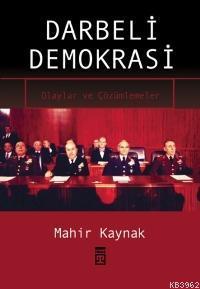 Darbeli Demokrasi; Olaylar ve Çözümler | Mahir Kaynak | Timaş Yayınlar