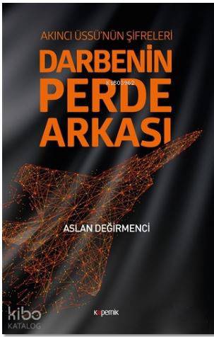 Darbenin Perde Arkası: Akıncı Üssü'nün Şifreleri | Aslan Değirmenci | 