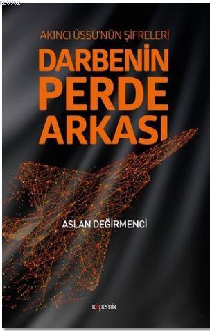 Darbenin Perde Arkası: Akıncı Üssü'nün Şifreleri | Aslan Değirmenci | 