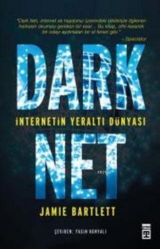 Dark Net; İnternetin Yeraltı Dünyası | Jamie Bartlett | Timaş Yayınlar