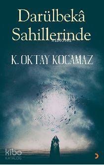 Darülbeka Sahillerinde | K. Oktay Kocamaz | Cinius Yayınları