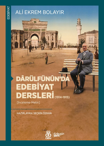 Dârülfünûn’da Edebiyat Dersleri (1914-1915) | Ali Ekrem Bolayır | DBY 