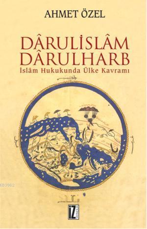 Dârülislâm-Darülharb; İslâm Hukukunda Ülke Kavramı | Ahmet Özel | İz Y