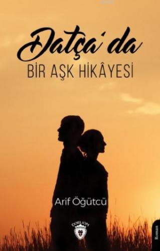 Datça'da Bir Aşk Hikayesi | Arif Öğütcü | Dorlion Yayınevi