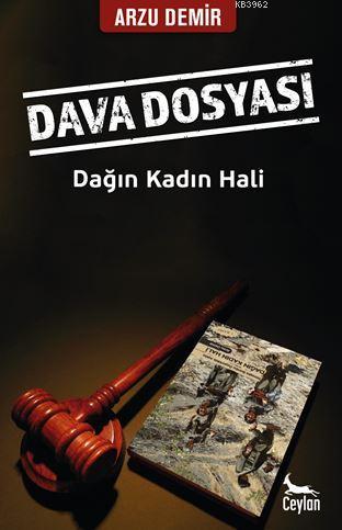 Dava Dosyası : Dağın Kadın Hali | Arzu Demir | Ceylan Yayınları