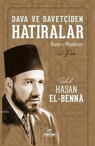 Dava ve Davetçiden Hatıralar; İhvan-ı Müslimin | Hasan El-Benna | Ravz