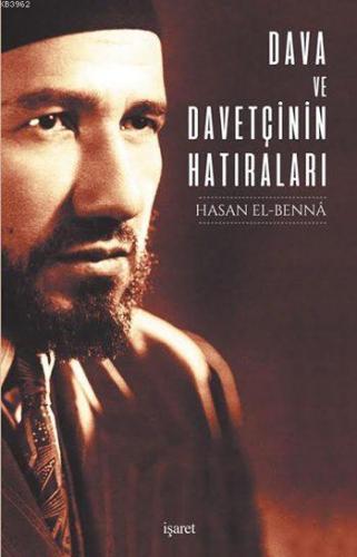 Dava ve Davetçinin Hatıraları | Hasan El-Benna | İşaret Yayınları