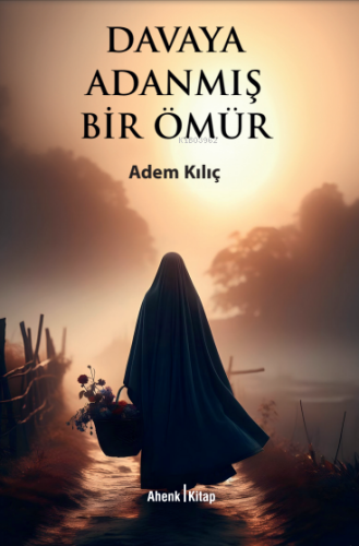 Davaya Adanmış Bir Ömür | Adem Kılıç | Ahenk Kitap