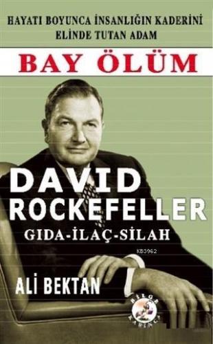 David Rockefeller; Bay Ölüm Gıda - İlaç - Silah | Ali Bektan | Bilge K