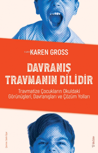 Davranış Travmanın Dilidir;Travmatize Çocukların Okuldaki Görünüşleri,