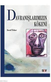 Davranışlarımızın Kökeni | Serol Teber | Say Yayınları