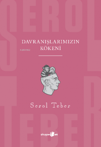 Davranışlarımızın Kökeni | Serol Teber | Okuyan Us Yayınları