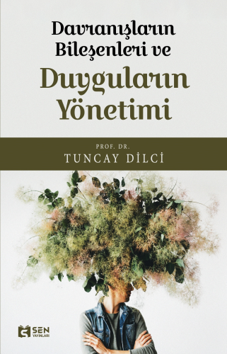 Davranışların Bileşeni ve Duyguların Yönetimi | Tuncay Dilci | Sen Yay