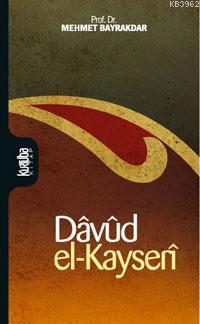 Dâvûd El-kayserî; Hayatı, Eserleri ve Düşüncesi | Mehmet Bayrakdar | K