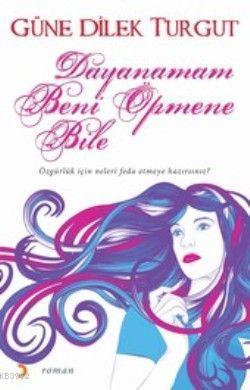 Dayanamam Beni Öpmene Bile | Güne Dilek Turgut | Cinius Yayınları