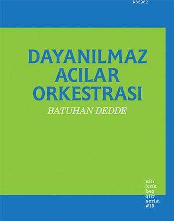 Dayanılmaz Acılar Orkestrası | Batuhan Dedde | Altıkırkbeş Yayın (645)