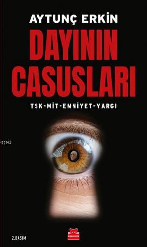 Dayının Casusları; Tsk - Mit - Emniyet - Yargı | Aytunç Erkin | Kırmız