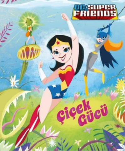 DC Süper Friends - Çiçek Gücü | Courtney Carbone | Beta Kids