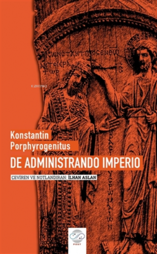 De Administrando Imperio | Konstantin Porphyrogenitus | Post Yayınevi