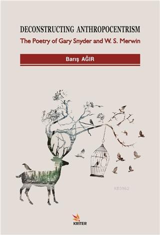 Deconstructing Anthropocentrism; The Poetry of Gary Snyder and W. S. M