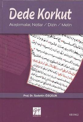 Dede Korkut; Araştırmalar , Notlar ,Dizin , Metin | Sadettin Özçelik |